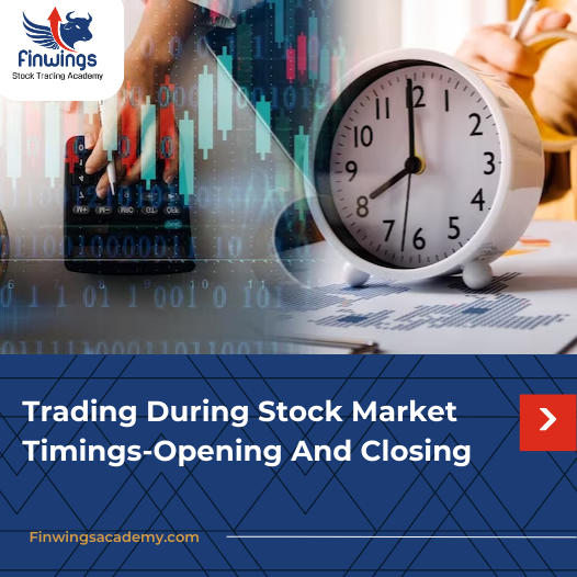 Trading During Stock Market Timings-Opening And Closing